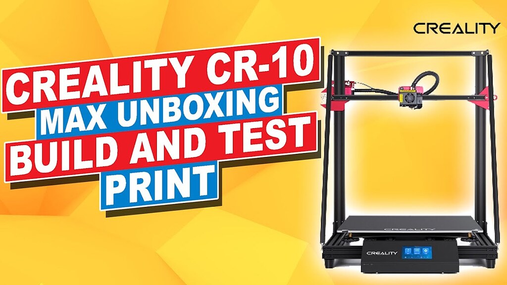 Creality CR-10 Max 3D Printer Unboxing, Build and Test - Creality CR-10 ...